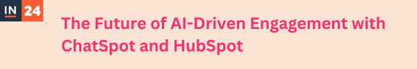The Future of AI-Driven Engagement with ChatSpot and HubSpot 