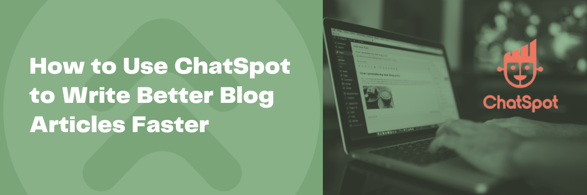 Using HubSpot's ChatSpot to Improve your Content Creation Process