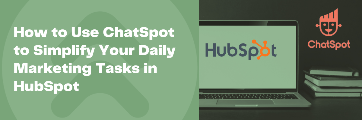 Using ChatSpot to Simplify Your Daily HubSpot Marketing Tasks